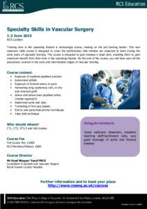 Specialty Skills in Vascular Surgery 1-2 June 2015 RCS London Training time in the operating theatre is increasingly scarce, making on the job training harder. This new cadaveric skills course is designed to cover the pr