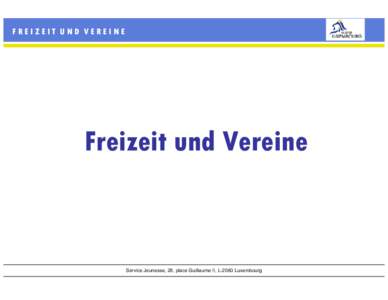 FREIZEIT UND VEREINE  Freizeit und Vereine Service Jeunesse, 28, place Guillaume II, L-2060 Luxembourg