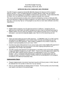 Assembly Budget Hearing Wednesday, March 18, 2015 APPROVED RELATIVE CAREGIVER (ARC) PROGRAM The ARC Program, enacted by Senate Bill (SBChapter 29, Statutes of 2014), became effective January 1, 2015, increases pay