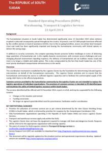 Standard Operating Procedures (SOPs) Warehousing, Transport & Logistics Services 23 April 2014 Background The humanitarian situation in South Sudan has deteriorated significantly since 15 December 2013 when violence erup