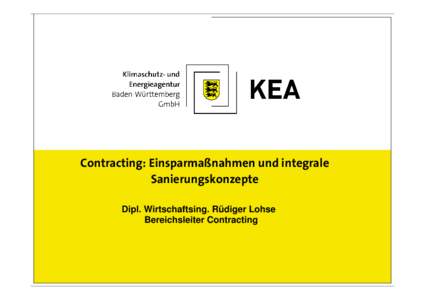 Contracting: Einsparmaßnahmen und integrale Sanierungskonzepte Dipl. Wirtschaftsing. Rüdiger Lohse Bereichsleiter Contracting  Inhaltsangabe