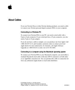  About Cables If you use Newton Press or other Newton desktop products, you need a cable to connect your Newton personal digital assistant (PDA) to your computer.  Connecting to a Windows PC