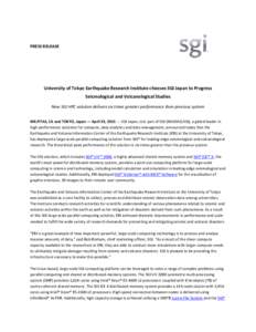 PRESS RELEASE  University of Tokyo Earthquake Research Institute chooses SGI Japan to Progress Seismological and Volcanological Studies New SGI HPC solution delivers six times greater performance than previous system MIL