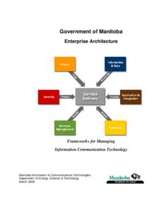 Government of Manitoba Enterprise Architecture Frameworks for Managing Information Communication Technology