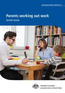 AUSTRALIAN FAMILY TRENDS NO. 1  Parents working out work Jennifer Baxter  Parents working out work
