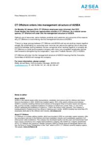Press Release NoFredericia, CT Offshore enters into management structure of A2SEA On Monday 20 January 2014, CT Offshore employees were informed, that CEO