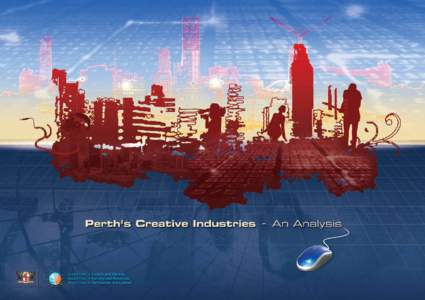 Perth’s Creative Industries - An Analysis EXECUTIVE & REPORT SUMMARY City of Perth Department of Culture and the Arts Department of Industry and Resources Department of the Premier and Cabinet