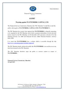 FSCALT10D2015/1  ALERT Warning against WATTENBERG CAPITAL LTD The Financial Services Commission, Mauritius (the “FSC Mauritius”) would like to alert the public with regards to WATTENBERG CAPITAL LTD (“WATTENBERG”