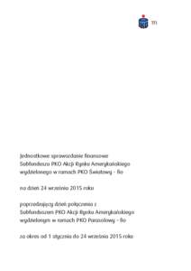 Jednostkowe sprawozdanie finansowe Subfunduszu PKO Akcji Rynku Amerykańskiego wydzielonego w ramach PKO Światowy - fio na dzień 24 września 2015 roku poprzedzający dzień połączenia z Subfunduszem PKO Akcji Rynku 