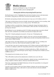 Strong plan delivers improving health services The Health budget for[removed]highlighted the central role of frontline services in the Queensland Government’s strong plan for a better future, Treasurer Tim Nicholls sai