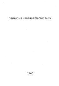 DEUTSCHE UEBERSEEISCHE BANK  1965 Wir beehren uns, Ihnen unseren Geschäßshericht für das Jahr 1965