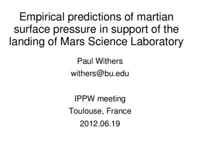 Empirical predictions of martian surface pressure in support of the landing of Mars Science Laboratory Paul Withers [removed] IPPW meeting