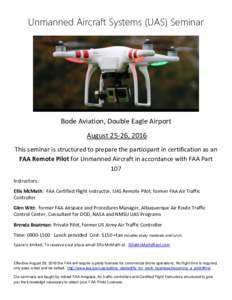 Unmanned Aircraft Systems (UAS) Seminar  Bode Aviation, Double Eagle Airport August 25-26, 2016 This seminar is structured to prepare the participant in certification as an FAA Remote Pilot for Unmanned Aircraft in accor