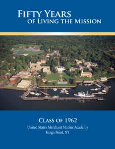 Fifty Years of Living the Mission Class of 1962 United States Merchant Marine Academy Kings Point, NY