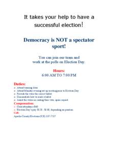 It takes your help to have a successful election! Democracy is NOT a spectator sport! You can join our team and