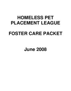 HOMELESS PET PLACEMENT LEAGUE FOSTER CARE PACKET June 2008