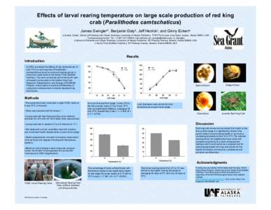 Effects of larval rearing temperature on large scale production of red king crab (Paralithodes camtschaticus) James Swinglea*, Benjamin Dalyb, Jeff Hetrickc, and Ginny Eckerta a Juneau Center, School of Fisheries and Oce