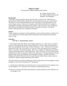 What Is Truth? A lesson plan for middle and high school students By Attorney David N. Foley Law Office of Robert Howard, III Henniker, New Hampshire Background