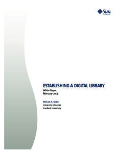 ESTABLISHING A DIGITAL LIBRARY White Paper February 2009 Michael A. Keller University Librarian Stanford University