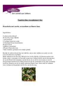 Gastrovino receptenservice Bruschetta met rucola, serranoham en blauwe kaas Ingrediënten: 4 schijven desembrood 80 ml extra vierge olijfolie