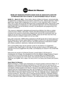 MIAMI ART MUSEUM APPOINTS DIANA NAWI AS ASSOCIATE CURATOR IN PREPARATION FOR ITS MOVE TO AN EXPANDED FACILITY IN 2013 MIAMI, FL – March 21, 2012 – Thom Collins, director of Miami Art Museum, announced today the appoi