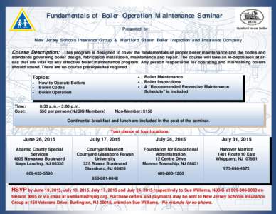 Fundamentals of Boiler Operation Maintenance Seminar Presented by: New Jersey Schools Insurance Group & Hartford Steam Boiler Inspection and Insurance Company Course Description: This program is designed to cover the fun