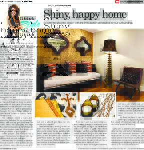 14 DECEMBER 23 • 2012  CATHY LEE Shiny, happy home Go with the glow this season with the introduction of metallics to your surroundings
