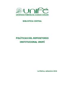 BIBLIOTECA CENTRAL  POLÍTICAS DEL REPOSITORIO INSTITUCIONAL UNIFÉ  La Molina, setiembre 2016