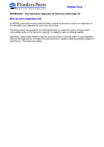 MEDIA FILE REFERENCE: The Advertiser Saturday 27 February 2010 Page 42 $2m for port expansion bid A LIBERAL government would commit $2 million towards an economic study for an expansion of Port Bonython and underwrite th