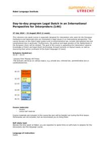 Babel Language Institute  Day-to-day program Legal Dutch in an International Perspective for Interpreters (L46) 27 July 2014 – 31 Augustweek) This intensive one-week course is especially designed for interpret