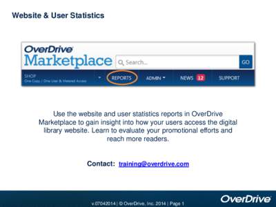 Website & User Statistics  Use the website and user statistics reports in OverDrive Marketplace to gain insight into how your users access the digital library website. Learn to evaluate your promotional efforts and reach