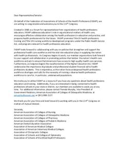 Dear Representative/Senator: On behalf of the Federation of Associations of Schools of the Health Professions (FASHP), we are writing to congratulate and welcome you to the 114th Congress. Created in 1968 as a forum for 