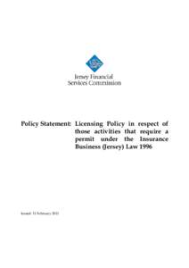 Policy Statement: Licensing Policy in respect of those activities that require a permit under the Insurance Business (Jersey) Law[removed]Issued: 11 February 2011