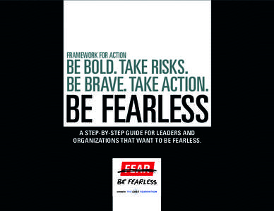 FRAMEWORK FOR ACTION  BE BOLD. TAKE RISKS. BE BRAVE. TAKE ACTION.  BE FEARLESS