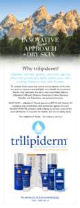 Why trilipiderm ? ® Lifestyle, climate, gender, and even age can affect the protective lipids within your skin, causing moisture loss and dryness.