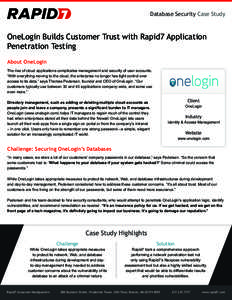 Database Security Case Study  OneLogin Builds Customer Trust with Rapid7 Application Penetration Testing About OneLogin The rise of cloud applications complicates management and security of user accounts.