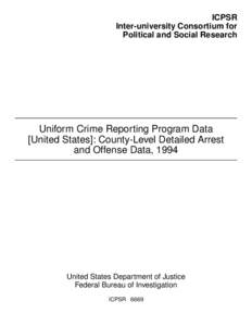ICPSR Inter-university Consortium for Political and Social Research Uniform Crime Reporting Program Data [United States]: County-Level Detailed Arrest