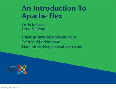 An Introduction To Apache Flex Justin Mclean Class Software Email:  Twitter: @justinmclean