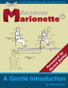 Backbone.Marionette.js: A Gentle Introduction Build a Marionette.js app, one step at a time David Sulc This book is for sale at http://leanpub.com/marionette-gentle-introduction This version was published on[removed]