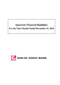 Quarterly Financial Highlights For the Nine Months Ended December 31, 2014 The San-in Godo Bank, Ltd. Financial Highlights