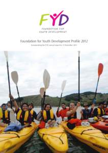 Foundation for Youth Development Profile 2012 Incorporating the FYD annual report to 31 December 2011 Letter from the Chair