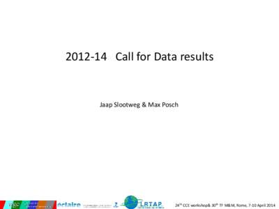 Call for Data results  Jaap Slootweg & Max Posch 24th CCE workshop& 30th TF M&M, Rome, 7-10 April 2014