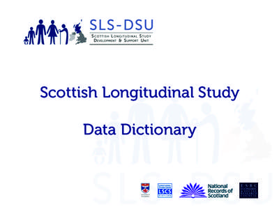 Scottish Longitudinal Study Data Dictionary Structure !   You can find variables in three ways: By first selecting a table. Tables are organized by