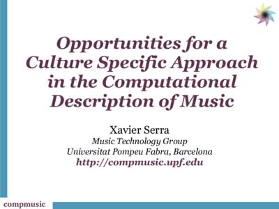 Opportunities for a Culture Specific Approach in the Computational Description of Music Xavier Serra Music Technology Group