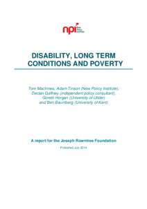 DISABILITY, LONG TERM CONDITIONS AND POVERTY Tom MacInnes, Adam Tinson (New Policy Institute), Declan Gaffney (independent policy consultant), Goretti Horgan (University of Ulster)