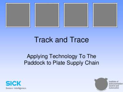 Track and Trace Applying Technology To The Paddock to Plate Supply Chain Potential for Error is Everywhere •