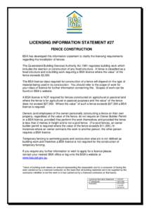 LICENSING INFORMATION STATEMENT #27 FENCE CONSTRUCTION BSA has developed this information statement to clarify the licensing requirements regarding the installation of fences. The Queensland Building Services Authority A