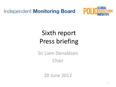 Sixth report Press briefing Sir Liam Donaldson Chair  20 June 2012