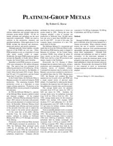 PLATINUM-GROUP METALS By Robert G. Reese Six metals, (platinum, palladium, rhodium, iridium, ruthenium, and osmium) make up the platinum group metals (PGM). Of the six metals, platinum and palladium are the most