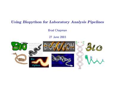 Using Biopython for Laboratory Analysis Pipelines Brad Chapman 27 June 2003 What is Biopython? Official blurb – The Biopython Project is an international association of